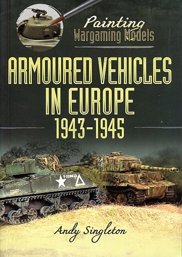  Painting wargaming models: Armoured Vehicles in Europe 1943-1945