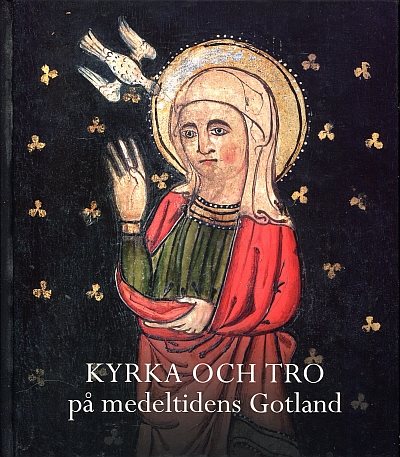 Kyrka och tro på medeltidens Gotland